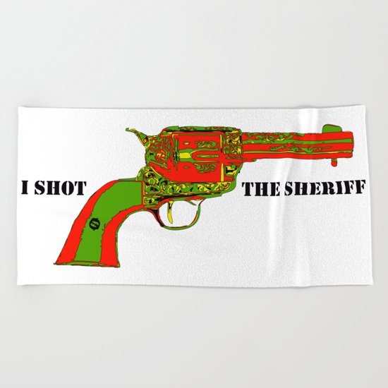 I shot the sheriff Beach Towel
