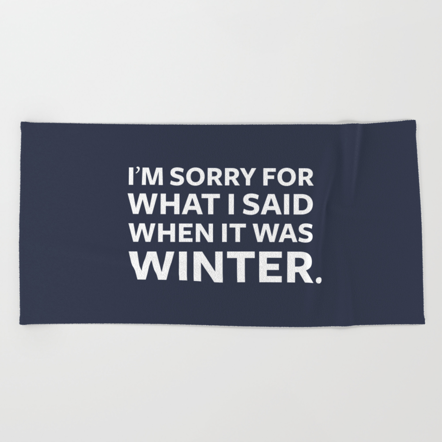 I M Sorry For What I Said When It Was Winter Beach Towel By