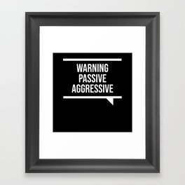 Passive Aggressive Framed Art Print