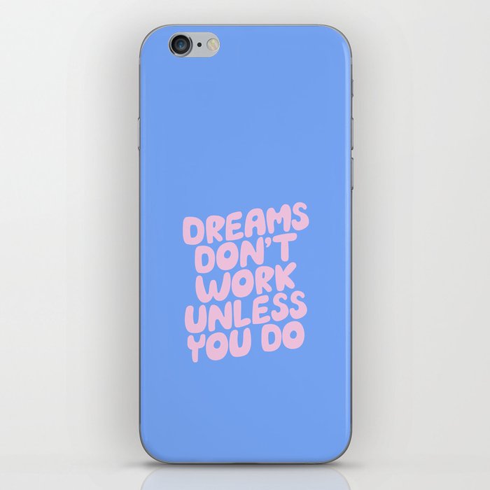 Dreams Don't Work Unless You Do iPhone Skin