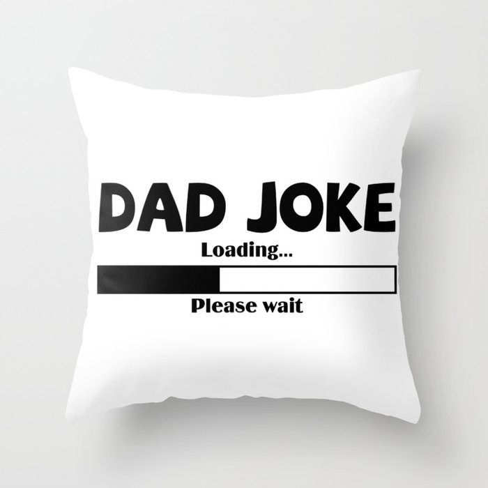 Dad Joke Loading Please Wait Throw Pillow