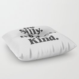 Be Silly Be Honest Be Kind Floor Pillow