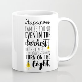Happiness can be Found Even in the Darkest of Times if One Only Remembers to Turn on the Light  Coffee Mug