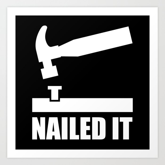 Nailed It Art Print