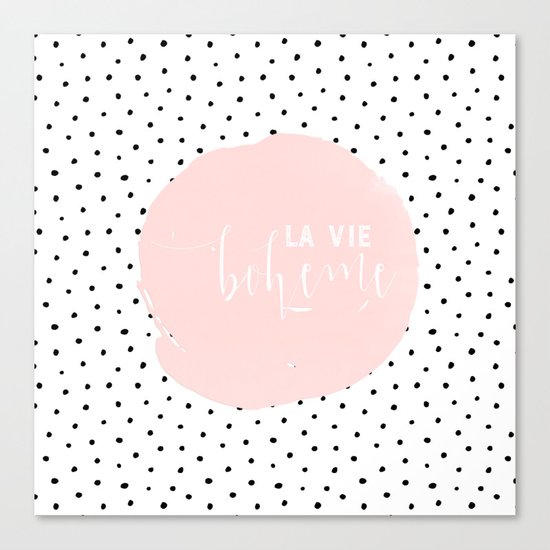 La Vie Boheme ! Black Polkadots on white and pink Typography on #Society6 Canvas Print