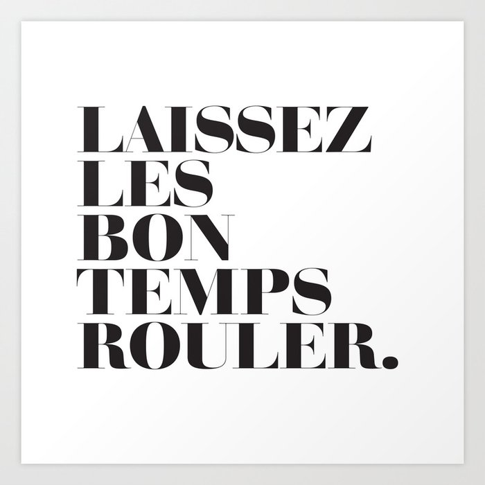 Laissez Les Bon Temps Rouler Art Print By Staydomio Society6
