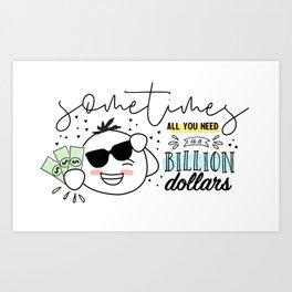 Sometimes All you need is a billion dollors Art Print | Funnyquote, Lifequote, Funnysaying, Billiondollarquote, Allyouneed, Sarcasticquote, Funnygift, Moneyquote, Thewoolies, Funnymeme 
