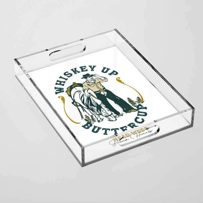 Whiskey Up Buttercup Cowboy Acrylic Tray