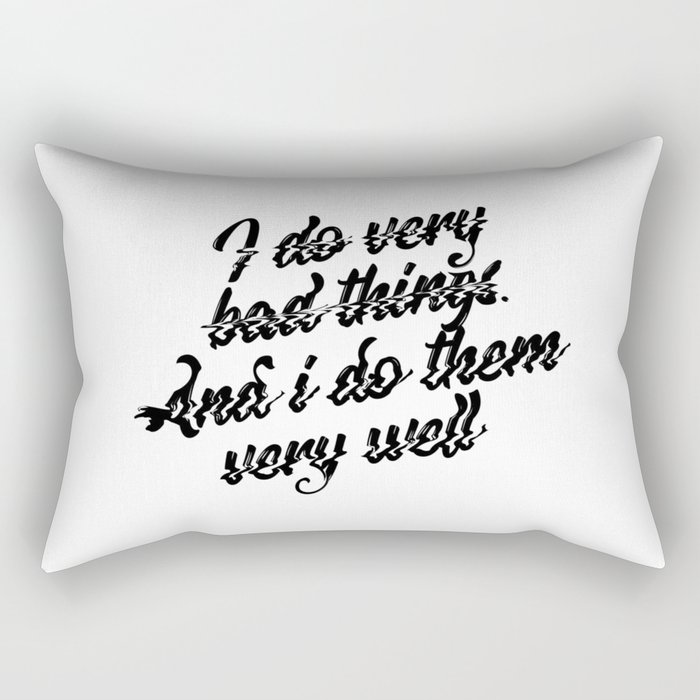 I do very bad things. And I do them well Rectangular Pillow