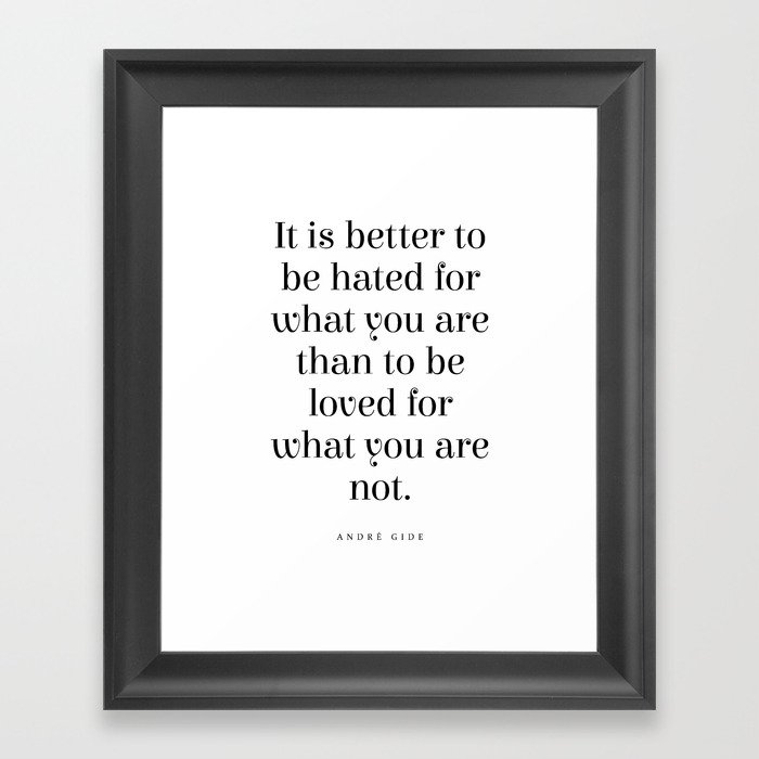 It is better to be hated for what you are - Andre Gide Quote - Literature - Typography Print Framed Art Print