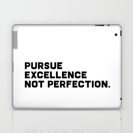Pursue Excellence Not Perfection, black on white Laptop & iPad Skin