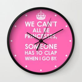 We Can't All Be Princesses (Hot Pink) Wall Clock