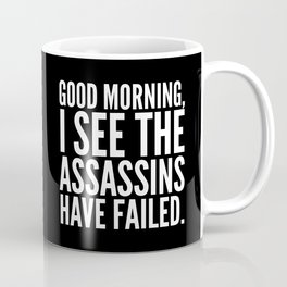 Good morning, I see the assassins have failed. (Black) Coffee Mug