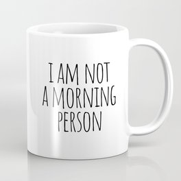 I am not a morning person Coffee Mug