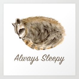Always Sleepy Raccoon Art Print