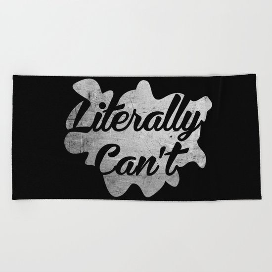 Literally Can't Beach Towel