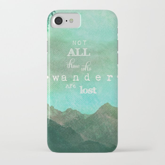NOT ALL THOSE WHO WANDER ARE LOST iPhone Case