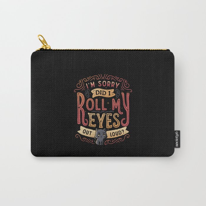 I'm Sorry, Did I Roll My Eyes Out Loud? Carry-All Pouch