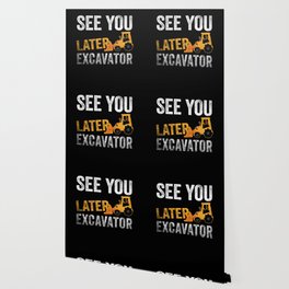 See You Later Excavator Construction Heavy Wallpaper