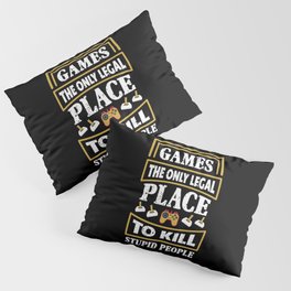 Games Only Legal Place Sarcastic Pillow Sham