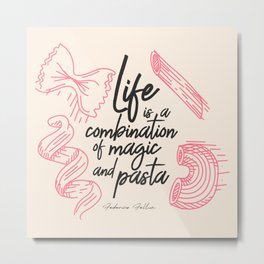 Federico Fellini, life is a combination of Magic and Pasta, handwritten quote, kitchen, food art Metal Print