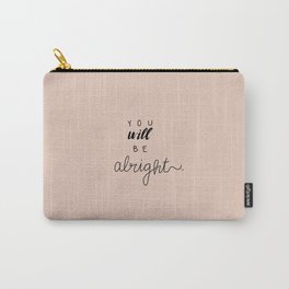 You will be Alright. Carry-All Pouch