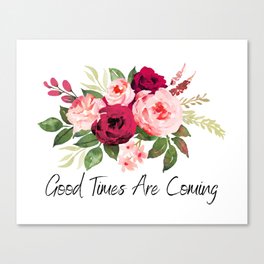 Good Times Are Coming Canvas Print