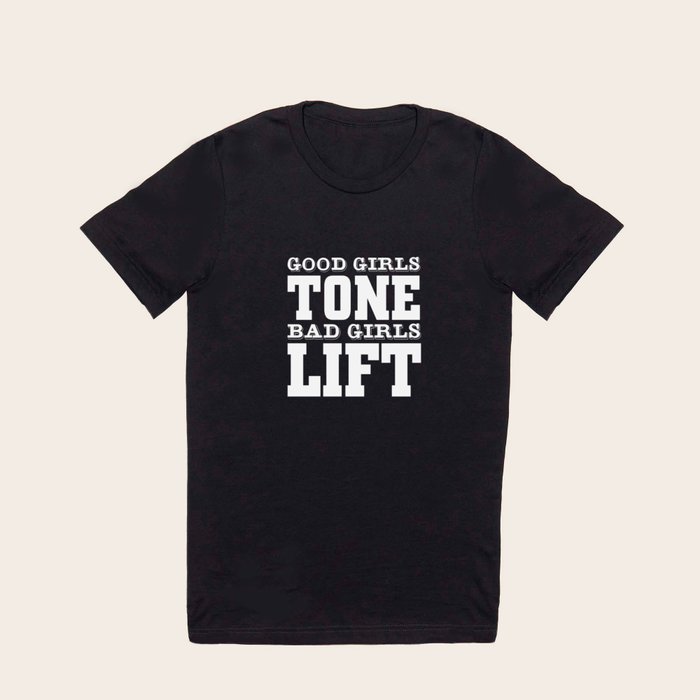 Good Girls Tone Bad Girls Lift Funny Workout T shirt T Shirt by