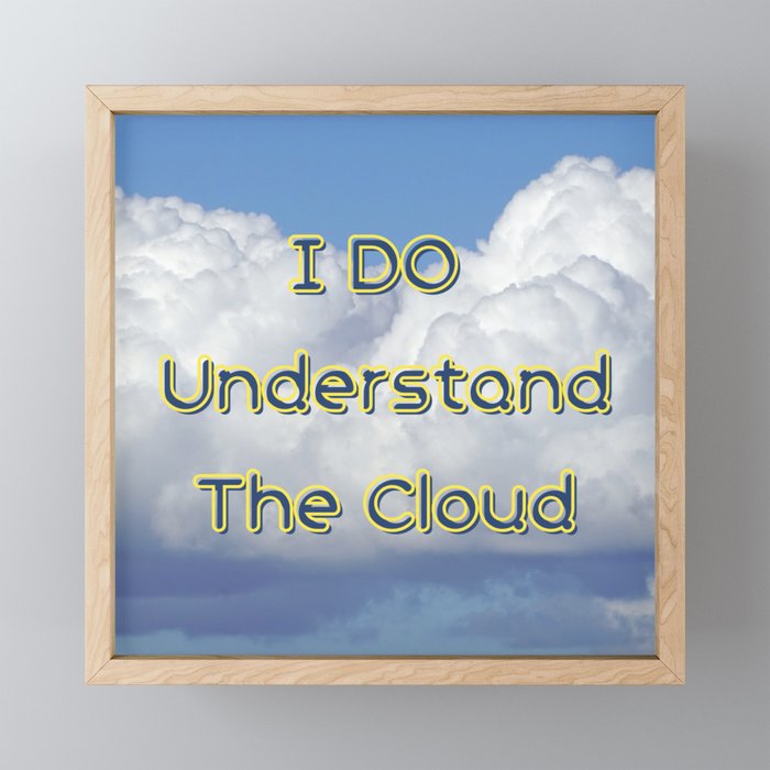 I DO Understand The Cloud Framed Mini Art Print