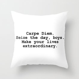 Carpe Diem Seize the day, boys Make your lives extraordinary movie quote Throw Pillow