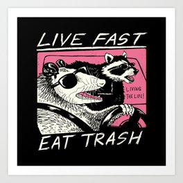 Live Fast! Eat Trash! Art Print