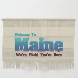 Welcome To Maine We're Plaid You're Here Satirical Message Maine Pride Funny Maine Gift Wall Hanging