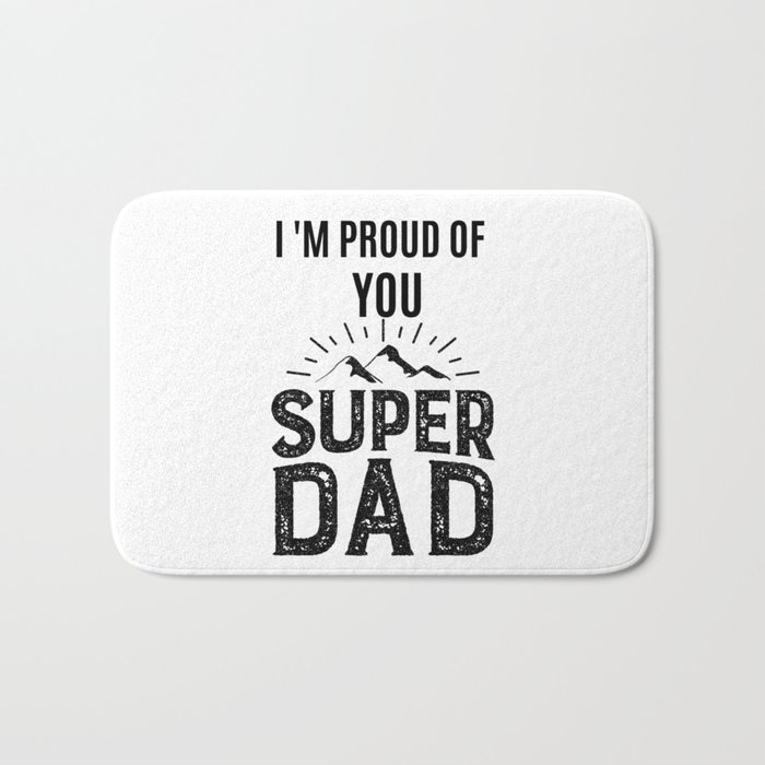 I'M PROUD OF YOU SUPER DAD Bath Mat