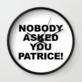 Nobody Asked You Patrice! (How I Met Your Mother) Wall Clock