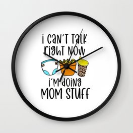 I Can't Talk Right Now I'm Doing Mom Wall Clock