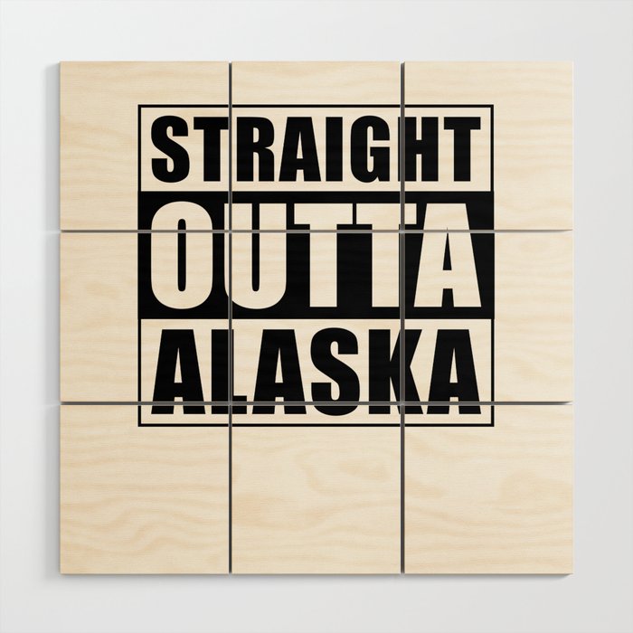Straight Outta Alaska Wood Wall Art
