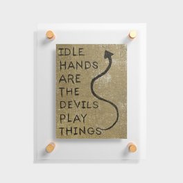 Idle Hands Floating Acrylic Print