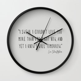 I swear I couldn’t love you more than I do right now Wall Clock