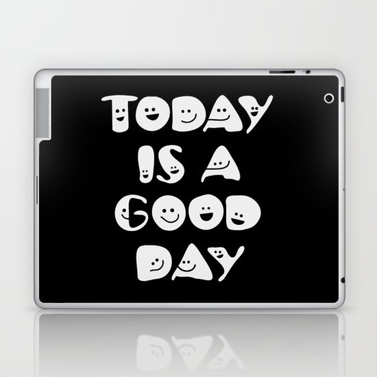 Today Is A Good Day! Laptop & iPad Skin