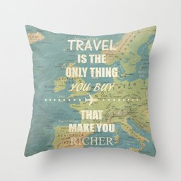 Travel is the only thing you buy that make you richer Throw Pillow