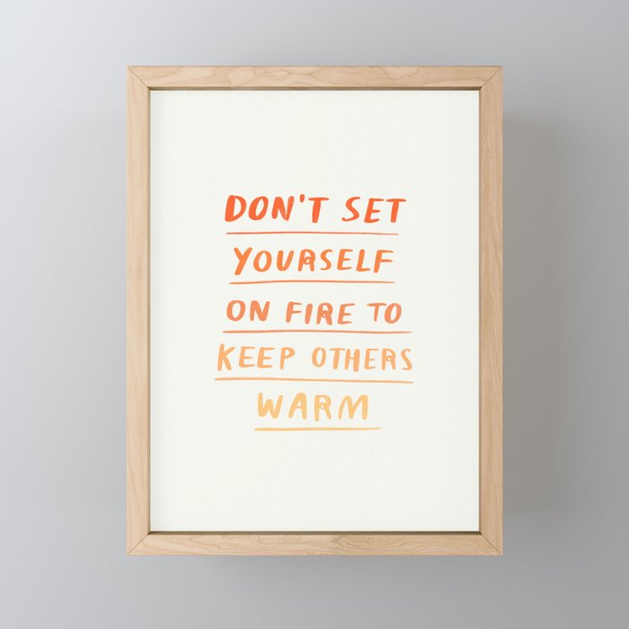 Don't Set Yourself On Fire Quote Framed Mini Art Print