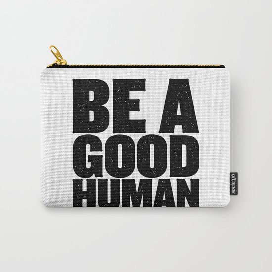 Be A Good Human Carry-All Pouch