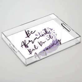 Be afraid but do it anyway with feather Acrylic Tray