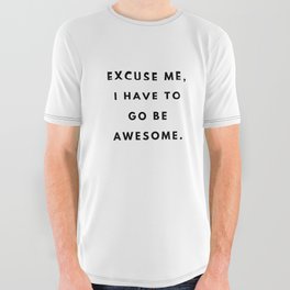 Excuse me, I have to go be awesome, Feminist, Women, Girls All Over Graphic Tee