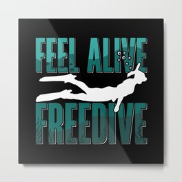 Feel Alive Freedive Freediving Apnoe Freediver Metal Print