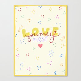 Love yourself first Canvas Print