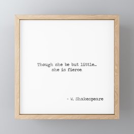 Though she be but little she is fierce. -William Shakespeare typographical quote Framed Mini Art Print