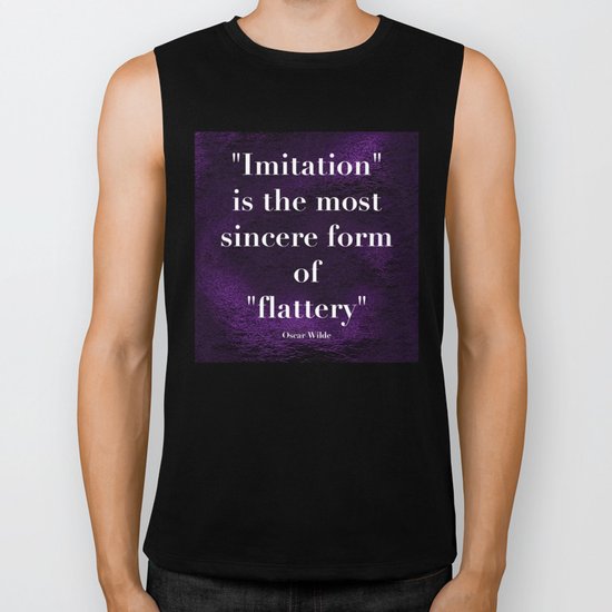 "Imitation is the most sincere form of flattery." - Oscar Wilde Biker Tank