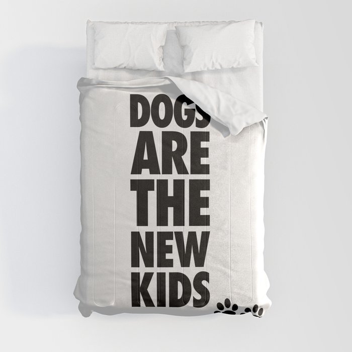 Dogs Are The New Kids  Comforter