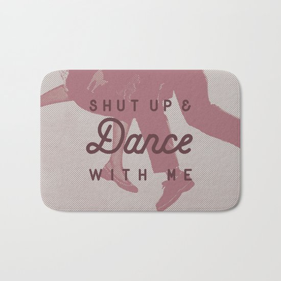 Shut Up & Dance with Me Bath Mat